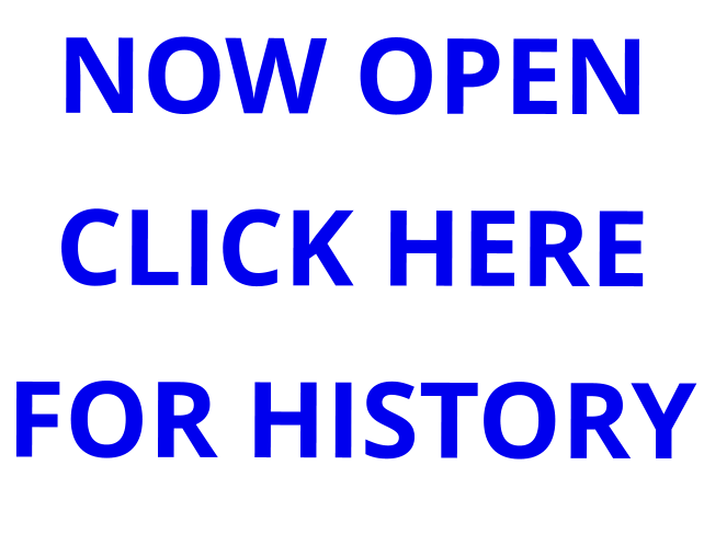 NOW OPEN CLICK HERE FOR HISTORY